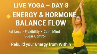 🛑LIVE Yoga Day 8 | Energy & Hormone Balance Flow | Fat Loss . Flexibility Calm Mind .Surya Namaskar