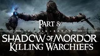 Shadow of Mordor Walkthrough Part 8 - The Warchief (Killing all 4 Warchiefs)