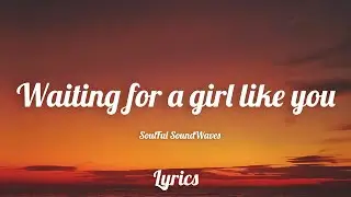 Waiting For A Girl Like You | Lyrics Video | Soulful SoundWaves | Romantic song 2025 