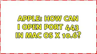 Apple: How can I open port 443 in Mac OS X 10.6? (2 Solutions!!)