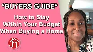 How To Stay Within Your Budget When Purchasing a Home (Buyers Guide)