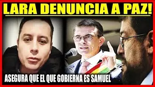 Lara denuncia a Rodrigo Paz por presunto caso en su contra asegura que Samuel Gobierna el Pa&iacute;s!