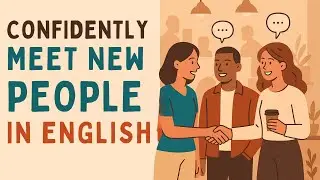 How to Meet New People in English | Speak Naturally & Win Friends Fast | Podcast English
