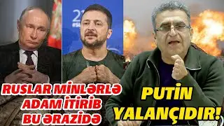 Kamran Həsənli: Putin yalançıdır, ruslar minlərlə adam itirib bu ərazidə