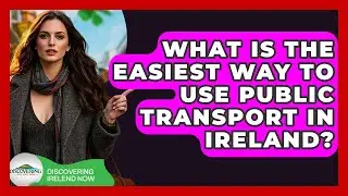 What Is The Easiest Way To Use Public Transport In Ireland? - Discovering Ireland Now