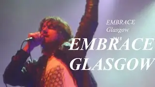 EMBRACE  --[ Come Back To What You Know ]-- Glasgow - 2018 -- Embrace