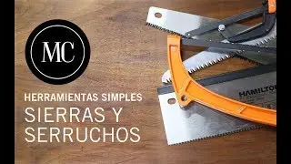Sierras y serruchos. Cual elegir y como usarlos.