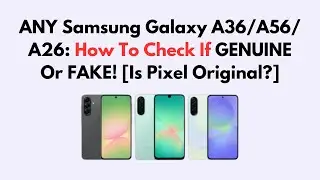 ANY Samsung Galaxy A36/A56/A26: How To Check if GENUINE Or FAKE! [Is Pixel original?]