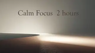 Minimal Ambient Music &mdash; Calm Focus Session (2 Hours)