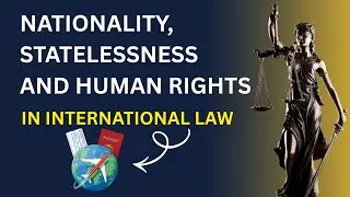 Nationality, Statelessness, and Human Rights in International Law