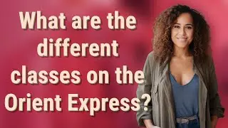 What are the different classes on the Orient Express?