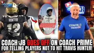 COACH JB GOES OFF ON COACH PRIME FOR TELLING PLAYERS TO NOT HIT TRAVIS HUNTER IN PRACTICE!