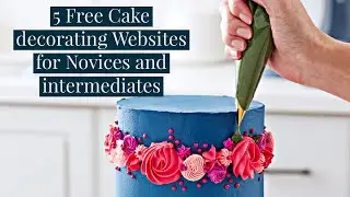 6 INTERNATIONAL WEBSITES TO LEARN CAKE DECORATION FOR FREE FOR BEGINNERS