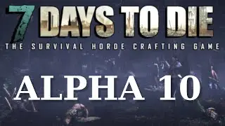 7 Days To Die, Alpha 10 - Part 2