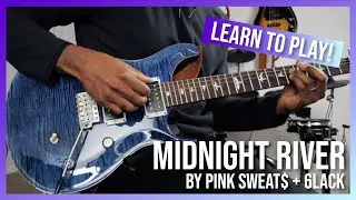 Guitar Lesson - Midnight River - Pink Sweat$ + 6lack