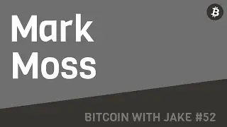 Mark Moss: UnCommunist Manifesto, Hard Money & Content Creation - #Bitcoin with Jake #52