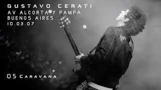 GUSTAVO CERATI | 05 Caravana (consola original) - Av. Alcorta y Pampa 10.03.07
