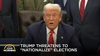 Trump Threatens to &ldquo;Nationalize&rdquo; Elections | Your Morning