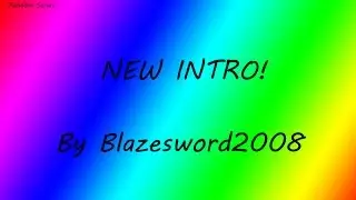NEW INTRO!  By Blazesword2008
