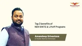 Top 3 benefits of NEN IGNITE & Liftoff Programs | Amandeep Srivastava, Black Eye Technologies
