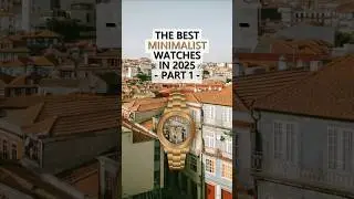 The Best Minimalist Watches in 2025 - Part 1