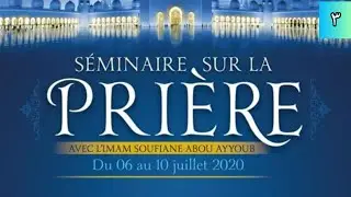 S&eacute;minaire sur la Pri&egrave;re - La Concentration Dans la Pri&egrave;re - Partie 1
