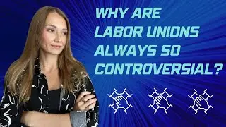 Why are labor unions so controversial?