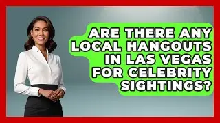 Are There Any Local Hangouts in Las Vegas for Celebrity Sightings? | Las Vegas Insider Guide