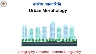 Urban Morphology | Settlement Geography | Human Geography | Geography Optional