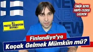 Finlandiya’ya Kaçak Girmek Mümkün mü? | Ömür Boyu Hapis Cezası Yolda | Diş Protez Teknisyeni İhtyacı