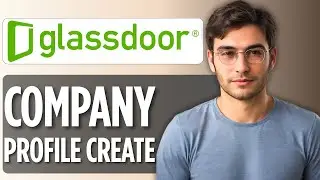How to Create a Company Profile on Glassdoor | Step-by-Step Guide