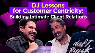DJ Lessons for Customer Centricity: Building Intimate Client Relationships