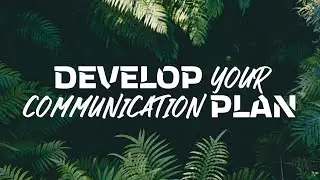 Develop Your Communication Plan!