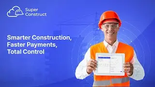 SuperConstruct Product Overview | Smarter Construction, Faster Payments, Total Control