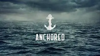 Anchored - Faith, Hope, and Love, No Matter the Storm (Audio1)