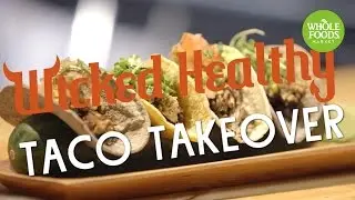 Wicked Healthy Taco Takeover l Whole Foods Market