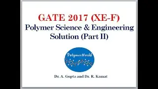 GATE 2017 (XE-F) Polymer Science & Engineering Solution (Part II)