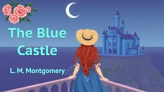 The Blue Castle By L. M. Montgomery | Full Audiobook with Text