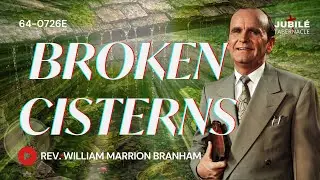64-0726E - Broken Cisterns | Prophet William Marrion Branham