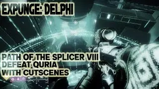 Path of The Splicer VIII | Defeat Quria The Blade Transform | Expunge: Delphi | With Cutscenes