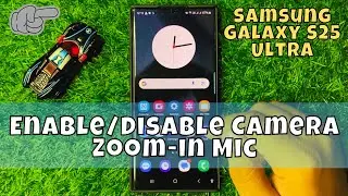 How to Enable/Disable Camera Zoom-in Mic Samsung Galaxy S25 Ultra