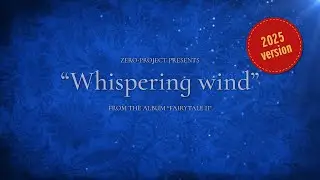 zero-project - Whispering wind (2025 version)