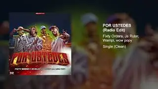 FIXTY ORDARA, JA RULAY, WAMPI, WOW POPY - Por Ustedes (Radio Edit)