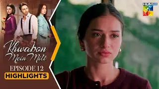 Khwabon Mein Mili - Episode 12 Highlights - [ Aena Khan & Adnan Raza Mir ] - HUM TV