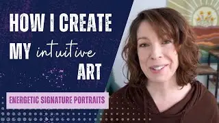 How I Create Intuitive Art - My Energetic Signature Portrait Process