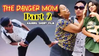 The Danger Mom || Part 2 || Kaubru short film