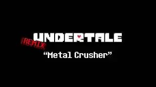 Metal Crusher - Undertale (FAN MADE Hard Mode Remix) 