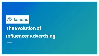 The Evolution of Influencer Advertising