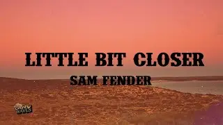 Sam Fender - Little Bit Closer (Lyrics)
