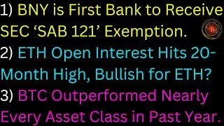 BNY - First Bank to Receive SEC SAB 121 Exemption; ETH Open Interest Hits 20-Month High, Bullish?